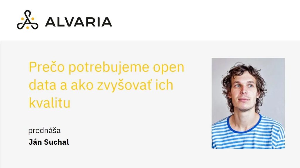 Prečo potrebujeme otvorené dáta a ako zvyšovať ich kvalitu: Príklady z praxe - Ján Suchal